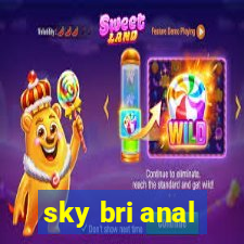 sky bri anal